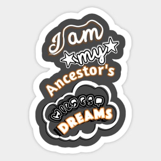 I am My Ancestors Wildest Dreams Sticker